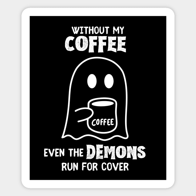 Without my Coffee Sticker by Builder Ben Paranormal Workshop LLC